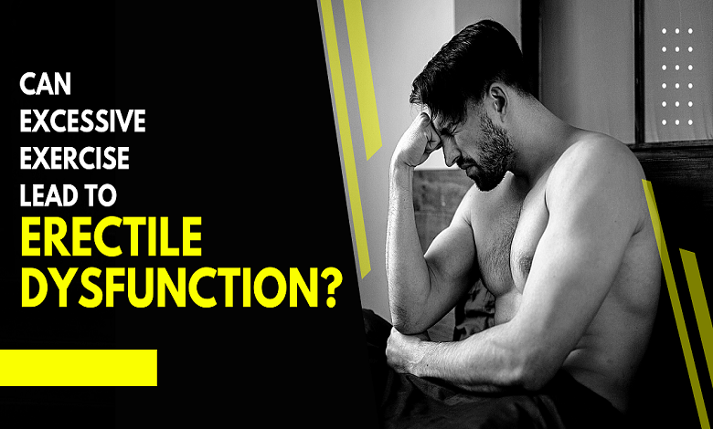 Health and Fitness Can Excessive Exercise Lead to Erectile Dysfunction?